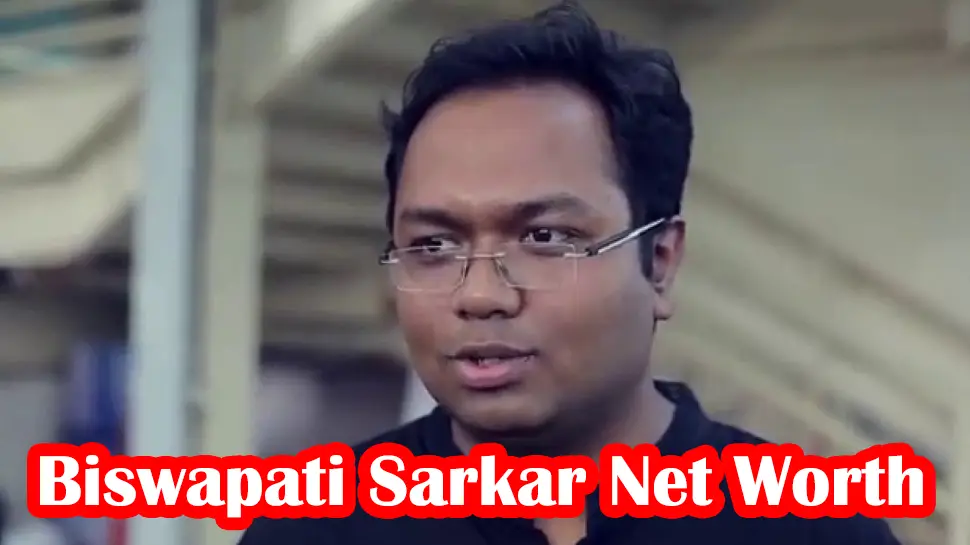 Biswapati Sarkar Net Worth